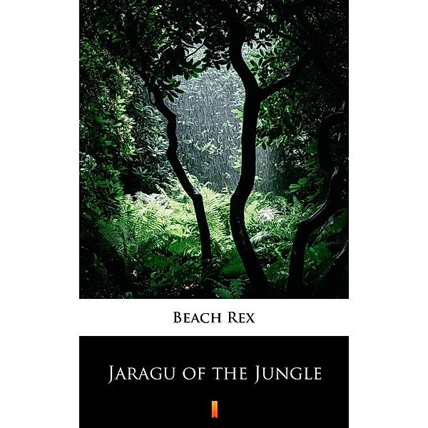 Jaragu of the Jungle, Rex Beach