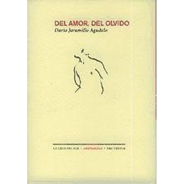 Jaramillo Agudelo, D: Del amor, del olvido, Darío Jaramillo Agudelo