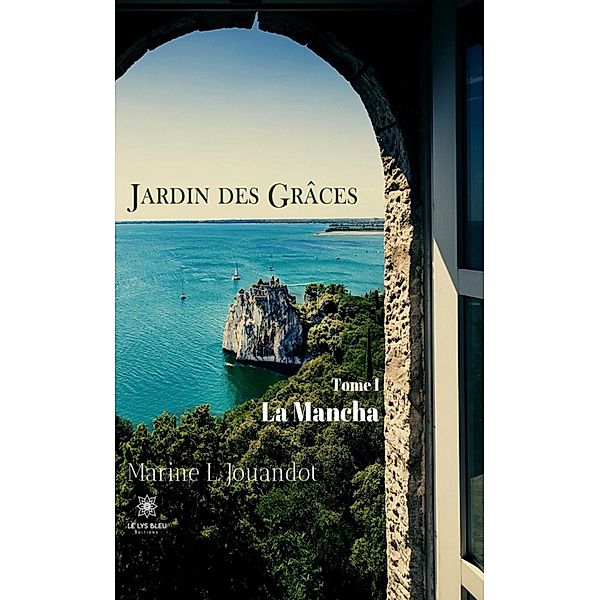 Jardin des Grâces - Tome I: La Mancha, Marine L. Jouandot