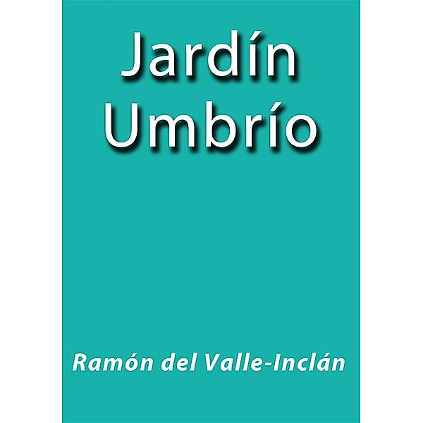 Jardín Umbrío, Ramón del Valle-Inclán