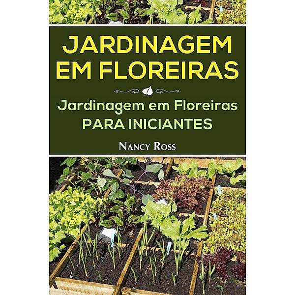 Jardinagem em Floreiras: Jardinagem em Floreiras para Iniciantes, Nancy Ross