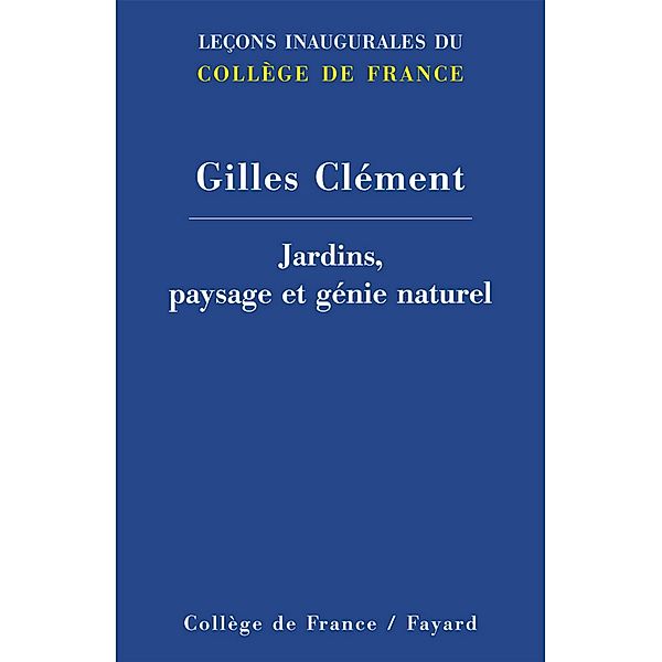 Jardins, paysage et génie naturel / Collège de France, Gilles Clément