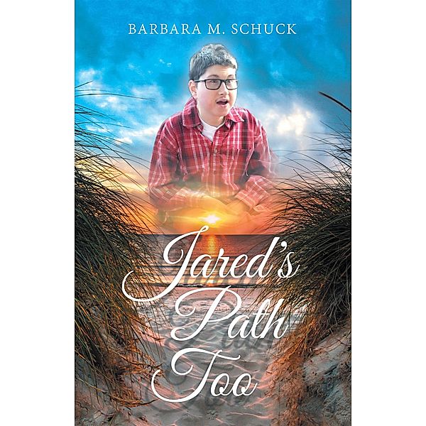 Jared's Path Too, Barbara M. Schuck