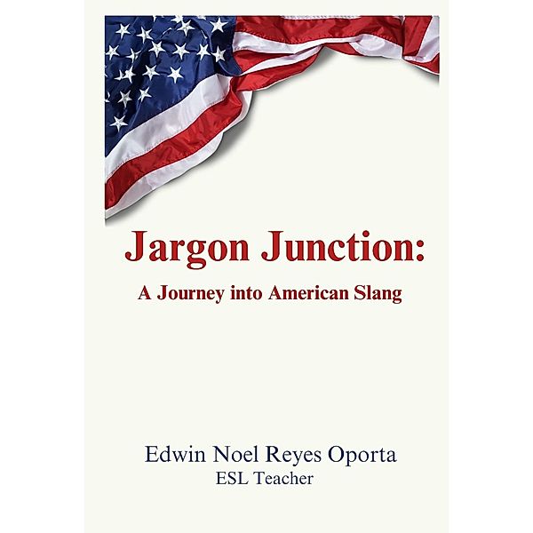 Jargon Junction: A Journey into American Slang, Edwin Reyes