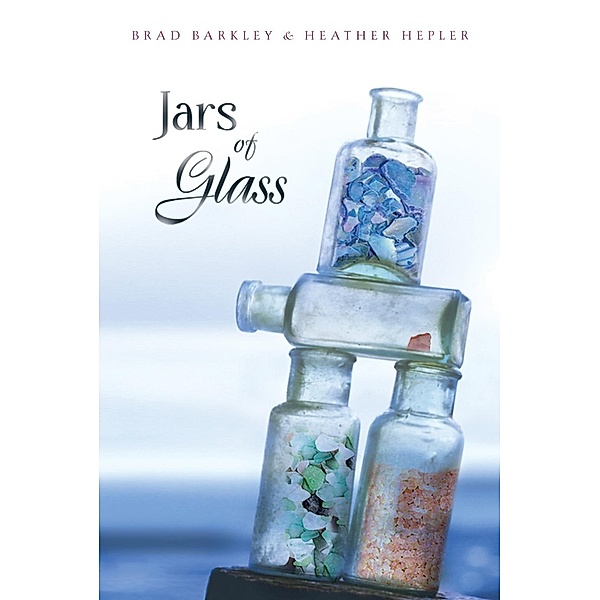 Jars of Glass, Brad Barkley, Heather Hepler