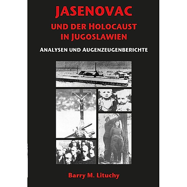 Jasenovac und der Holocaust in Jugoslawien Analysen und Augenzeugenberichte, Barry M. Lituchy