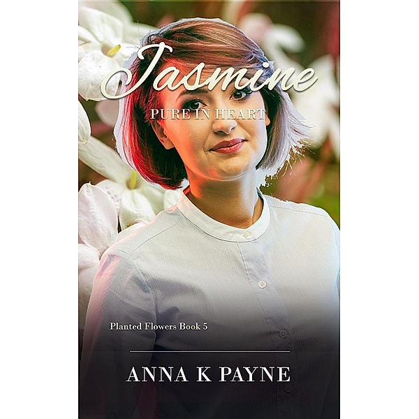 Jasmine (Planted Flowers Series, #5), Anna K Payne