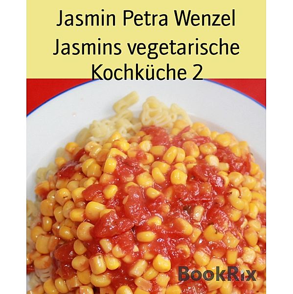 Jasmins vegetarische Kochküche 2, Jasmin Petra Wenzel