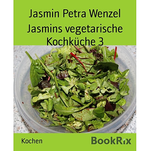 Jasmins vegetarische Kochküche 3, Jasmin Petra Wenzel