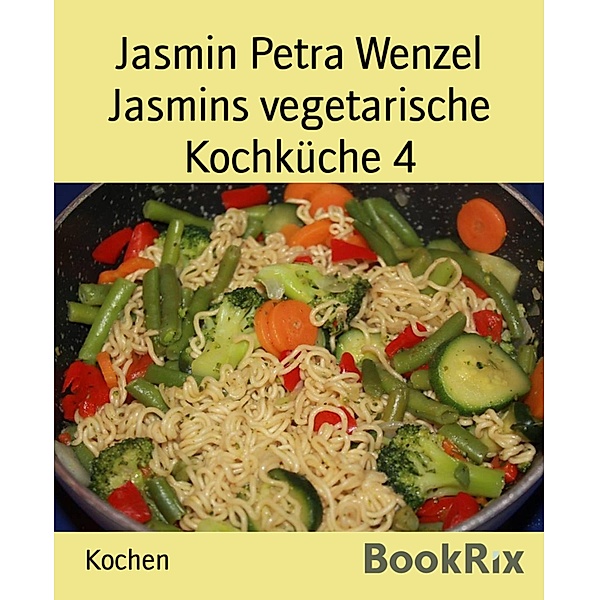 Jasmins vegetarische Kochküche 4, Jasmin Petra Wenzel