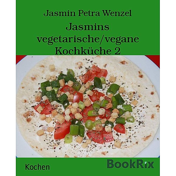 Jasmins vegetarische/vegane Kochküche 2, Jasmin Petra Wenzel