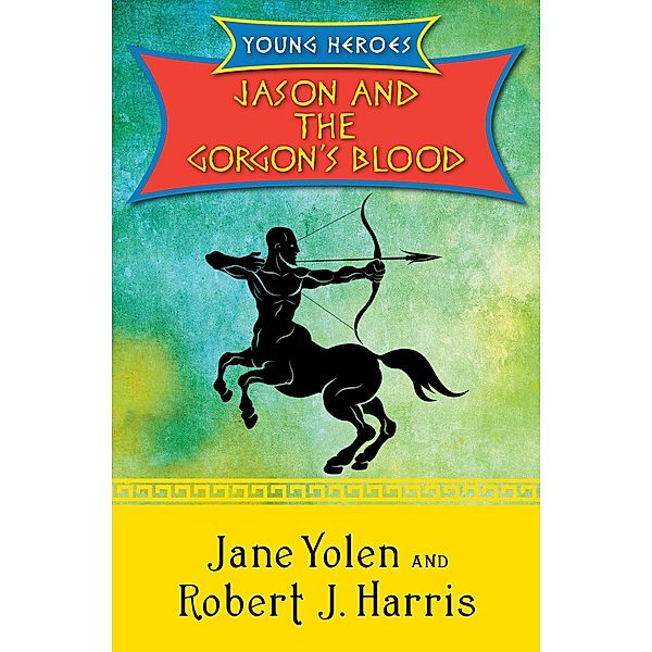 Jason and the Gorgon's Blood / Young Heroes, Jane Yolen, Robert J. Harris
