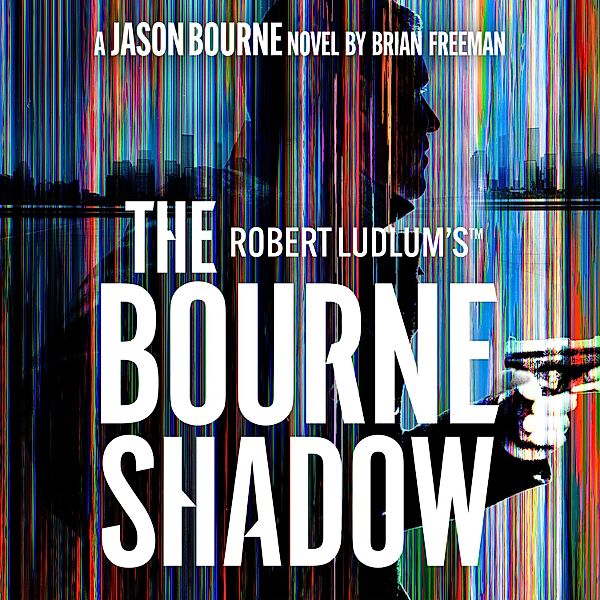 Jason Bourne - 19 - Robert Ludlum's™ The Bourne Shadow, Brian Freeman