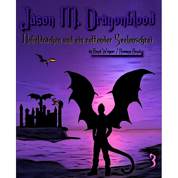 Jason M. Dragonblood - Teil 3 / Jason M. Dragonblood Bd.3, Revenge Angel, Angel Wagner