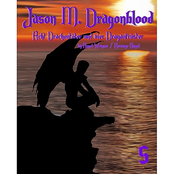 Jason M. Dragonblood -  Teil 5 / Jason M. Dragonblood Bd.5, Revenge Angel, Angel Wagner
