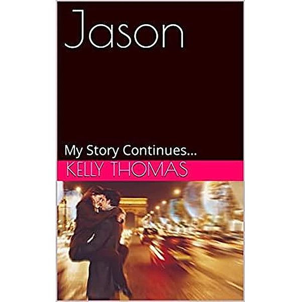 Jason....My Story Continues II / Jason, Kelly Thomas