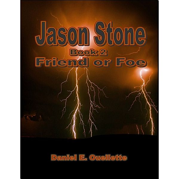 Jason Stone: (Book 2): Friend or Foe, Daniel E. Ouellette