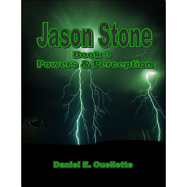 Jason Stone: (Book 3): Powers & Perception, Daniel E. Ouellette