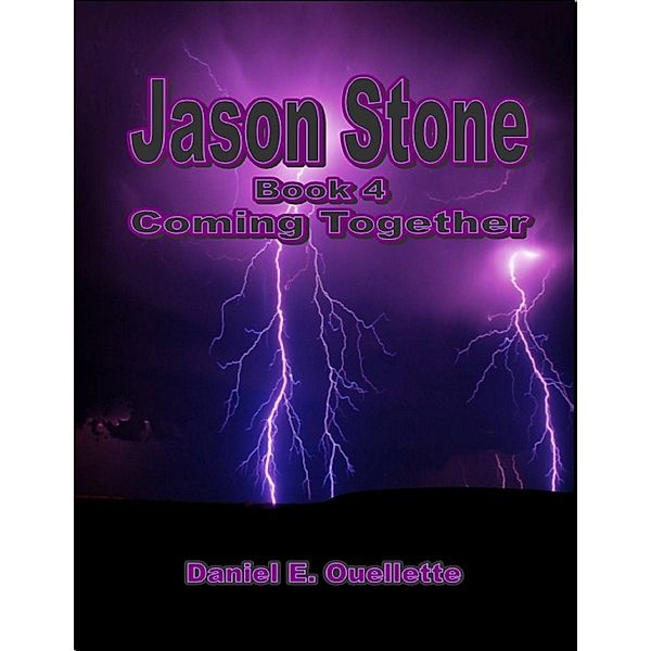 Jason Stone: (Book 4): Coming Together, Daniel E. Ouellette