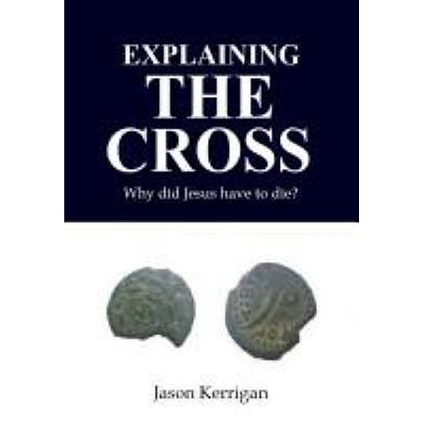 Jason Wayne Kerrigan: Explaining the Cross, Jason Kerrigan