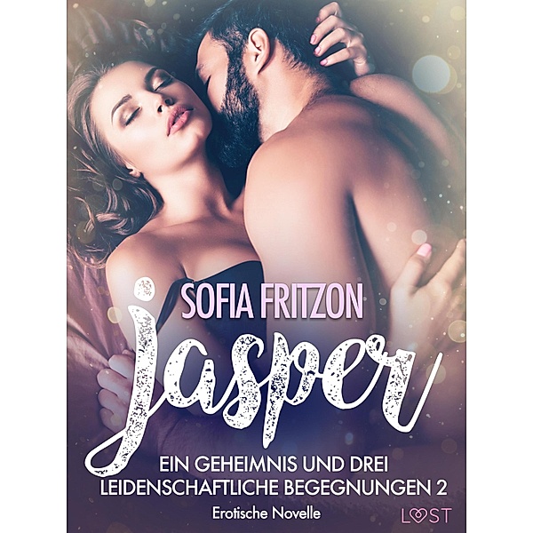 Jasper - Geheimnisse und leidenschaftliche Begegnungen 2 - Erotische Novelle / LUST, Sofia Fritzson