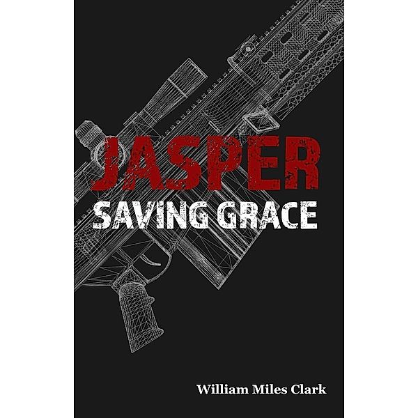 Jasper - Saving Grace (Jasper Novels, #1), William Miles Clark