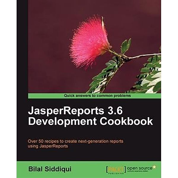JasperReports 3.6 Development Cookbook, Bilal Siddiqui