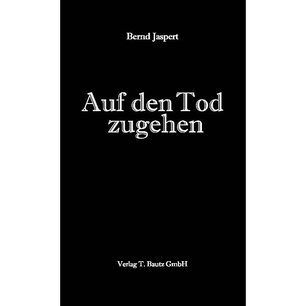 Jaspert, B: Auf den Tod zugehen, Bernd Jaspert