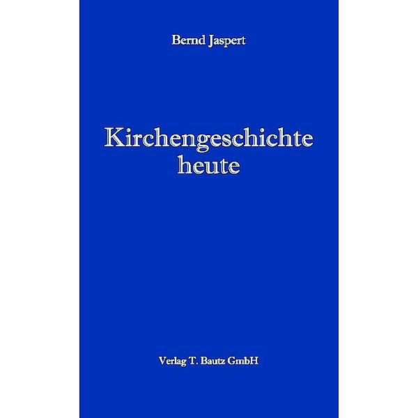 Jaspert, B: Kirchengeschichte heute, Bernd Jaspert