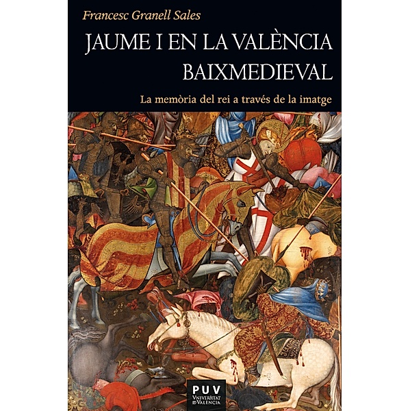 Jaume I en la València baixmedieval / Història Bd.208, Francesc Granell Sales