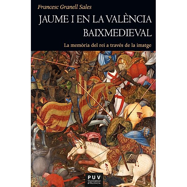 Jaume I en la València baixmedieval / Història Bd.208, Francesc Granell Sales