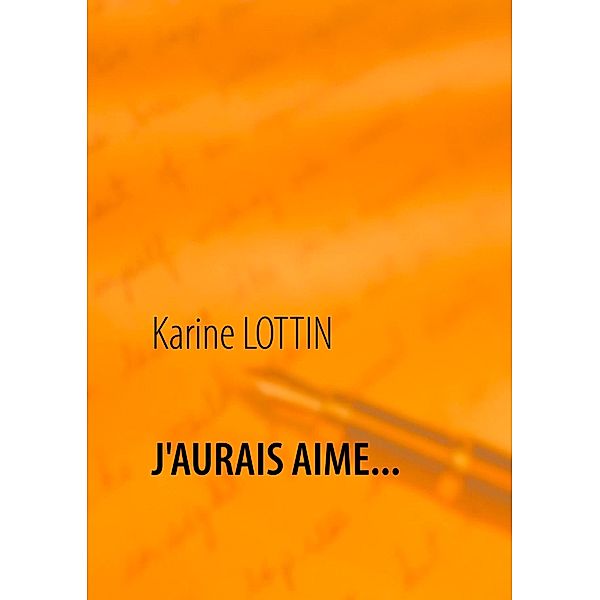 J'AURAIS AIME..., Karine Lottin