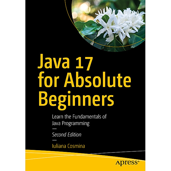 Java 17 for Absolute Beginners, Iuliana Cosmina