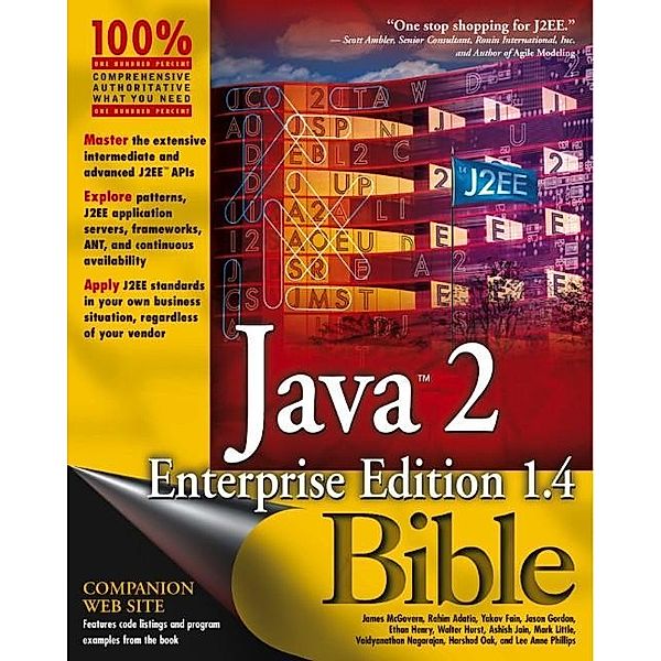 Java 2 Enterprise Edition 1.4 (J2EE 1.4) Bible, James McGovern, Harshad Oak, Lee Anne Phillips, Rahim Adatia, Yakov Fain, Jason Gordon, Ethan Henry, Walter Hurst, Ashish Jain, Mark Little, Vaidyanathan Nagarajan