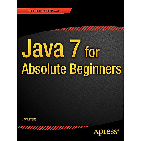 Java 7 for Absolute Beginners, Jay Bryant