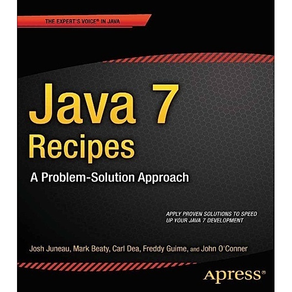 Java 7 Recipes, Josh Juneau, Mark Beaty, Carl Dea, Freddy Guime, John OConner