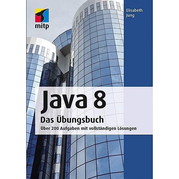 Java 8 Das Übungsbuch / mitp Professional, Elisabeth Jung