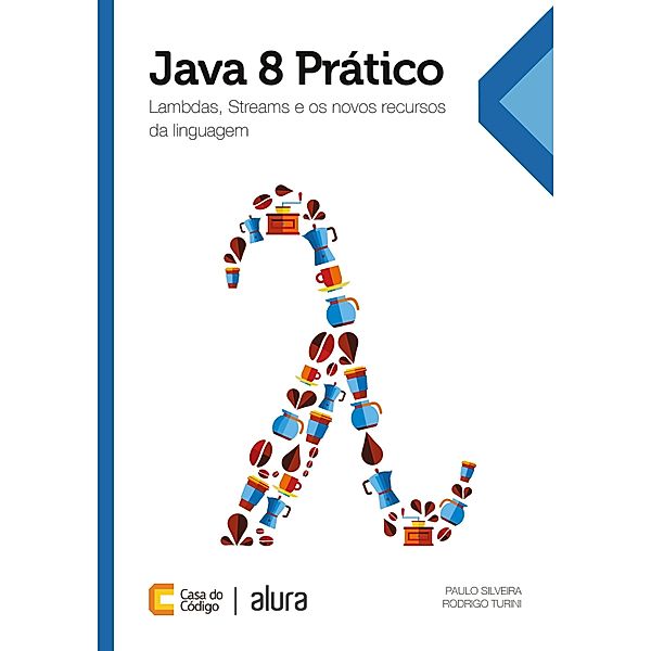 Java 8 Prático, Paulo Silveira, Rodrigo Turini