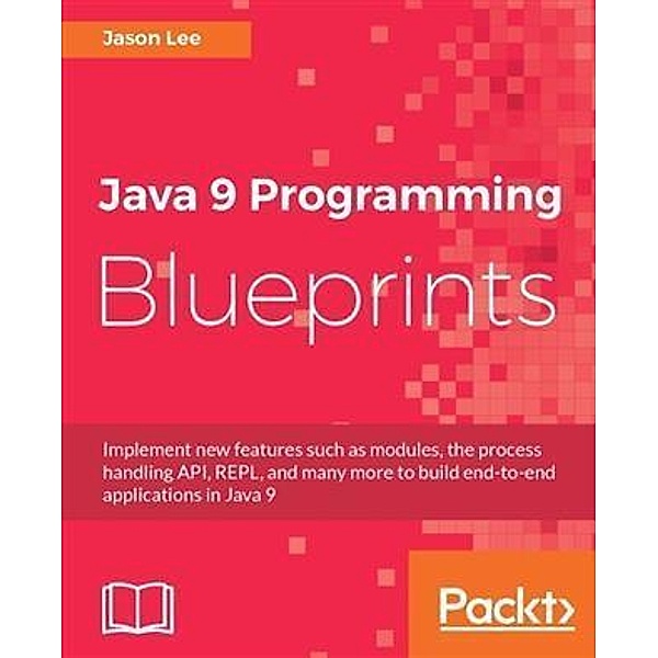 Java 9 Programming Blueprints, Jason Lee