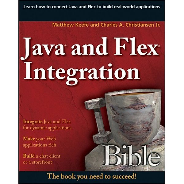 Java and Flex Integration Bible, Matthew Keefe, Charles A. Christiansen