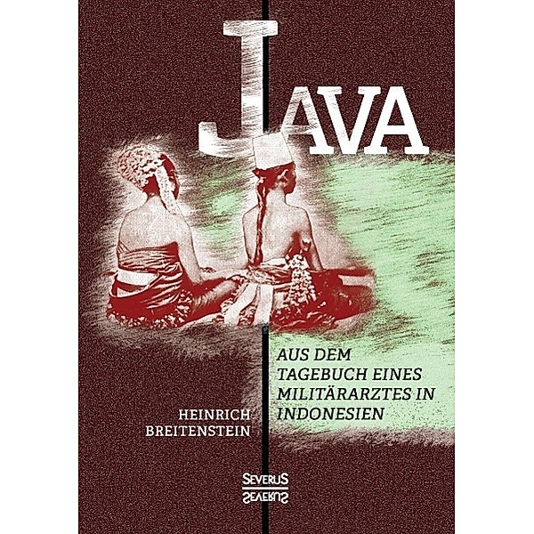 Java: Aus dem Tagebuch eines Militärarztes in Indonesien, Heinrich Breitenstein