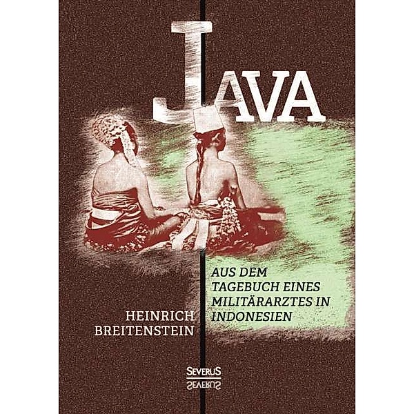 Java: Aus dem Tagebuch eines Militärarztes in Indonesien, Heinrich Breitenstein