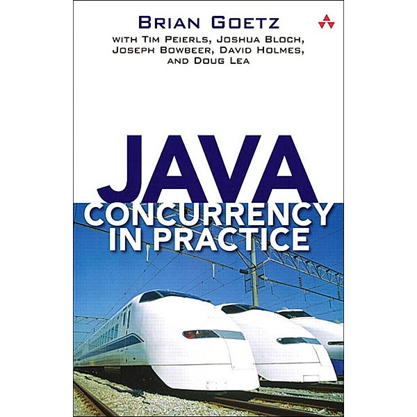 Java Concurrency in Practice, Brian Goetz, Tim Peierls, Joshua Bloch, Joseph Bowbeer, David Holmes, Doug Lea