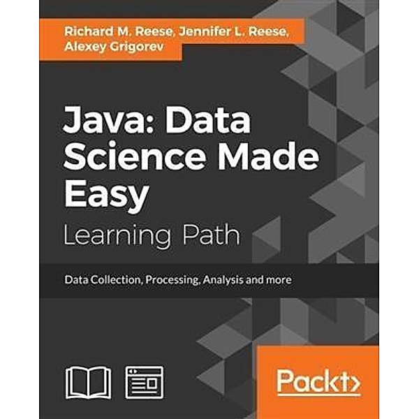 Java: Data Science Made Easy, Richard M. Reese