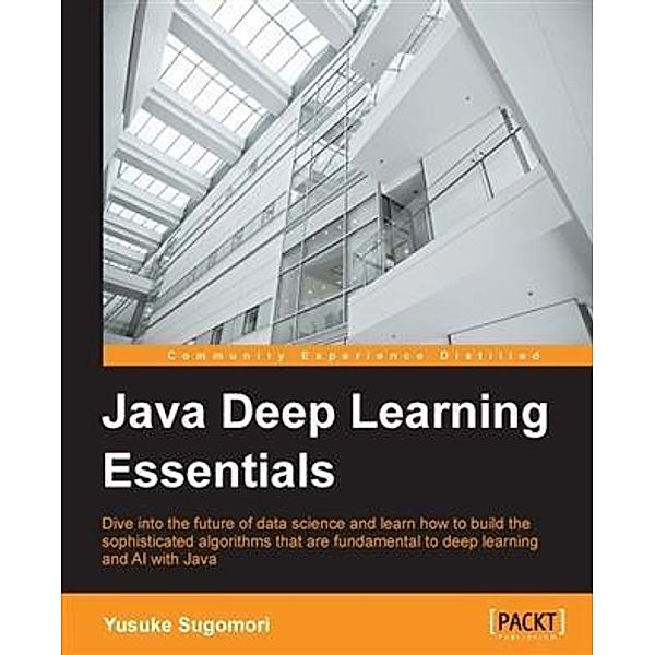 Java Deep Learning Essentials, Yusuke Sugomori