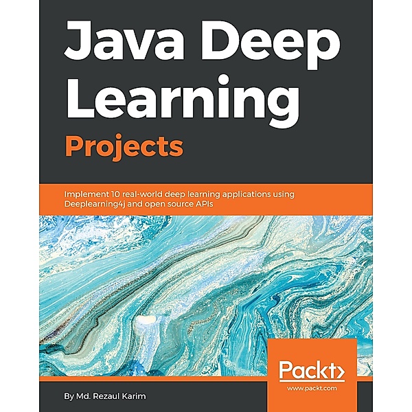 Java Deep Learning Projects, Karim Md. Rezaul Karim