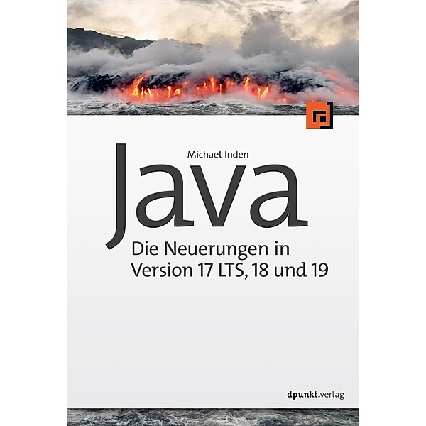Java - die Neuerungen in Version 17 LTS, 18 und 19 / Programmieren mit Java, Michael Inden