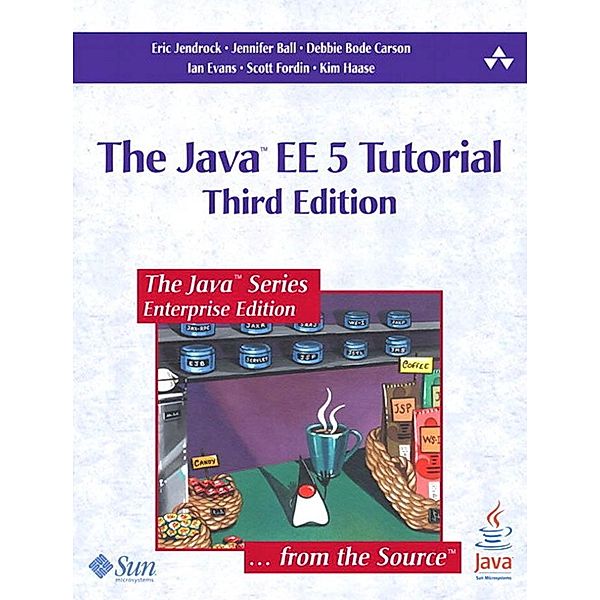 Java EE 5 Tutorial, The, Eric Jendrock, Jennifer Ball, Debbie Carson, Ian Evans, Scott Fordin, Kim Haase