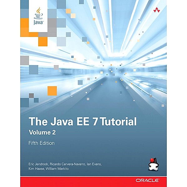 Java EE 7 Tutorial, The / Java Series, Jendrock Eric, Evans Ian, Gollapudi Devika, Haase Kim, Srivathsa Chinmayee, Cervera-Navarro Ricardo, Markito William