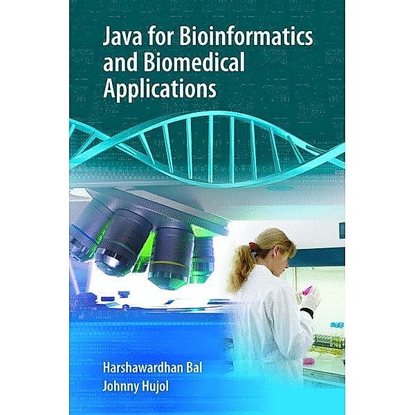 Java for Bioinformatics and Biomedical Applications, Harshawardhan Bal, Johnny Hujol